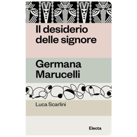 Luca Scarlini - Il Desiderio Delle Signore. Germana Marucelli - Foto 1