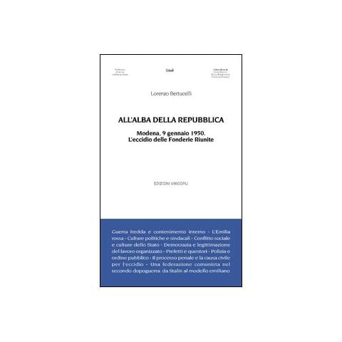 Lorenzo Bertucelli - All'alba della Repubblica. Modena, 9 gennaio 1950. L'eccidio delle fonderie riunite - Foto 1