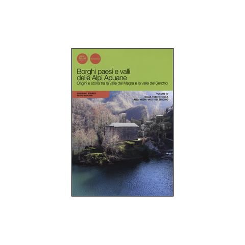 Guglielmo Bogazzi - Borghi paesi e valli delle Alpi Apuane. Origini e storia tra la valle del Magra e la valle del Serchio. Vol. 4: Dalla Turrite secca alla media Valle del Serchio - Foto 3