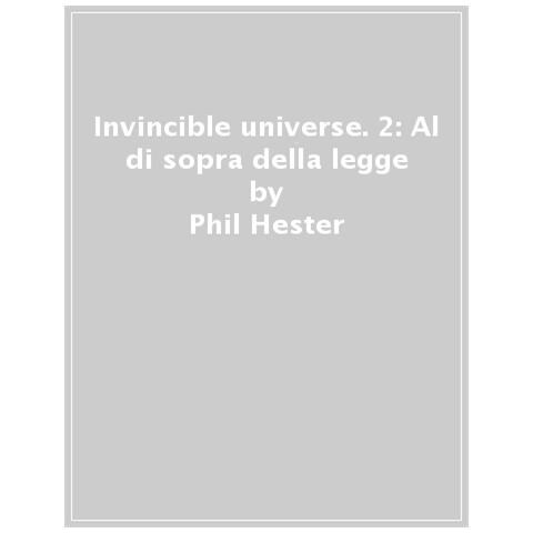Phil Hester - Invincible Universe. 2: Al Di Sopra Della Legge - Foto 1