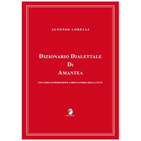 Alfonso Lorelli - Dizionario Dialettale Di Amantea Con Ampia Introduzione E Breve Storia Della Città - Foto 1