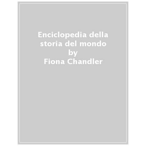 Fiona Chandler - Enciclopedia della storia del mondo. Ediz. illustrata - Foto 1