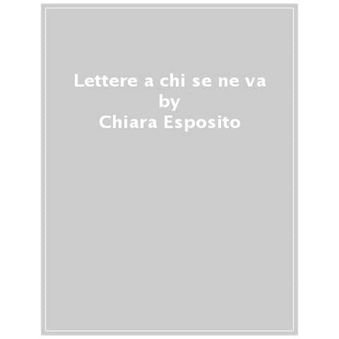 Chiara Esposito - Lettere A Chi Se Ne Va - Foto 1