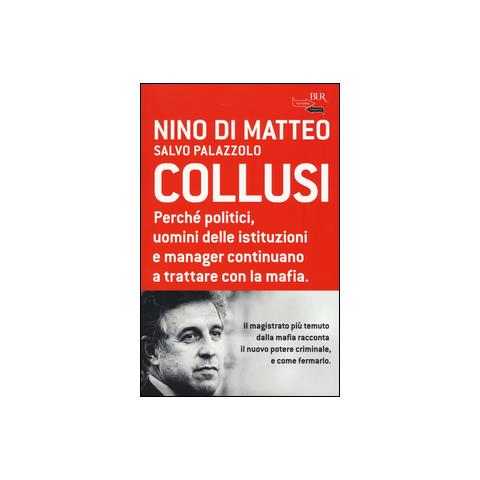 Nino Di Matteo - Collusi. Perché politici, uomini delle istituzioni e manager continuano a trattare con la mafia - Foto 1