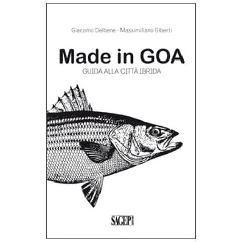 Giacomo Delbene - Made in GOA. Guida alla città ibrida - Foto 1