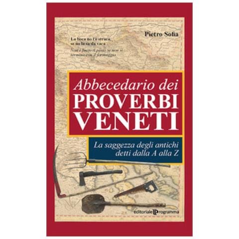 Pietro Sofia - Abbecedario Dei Proverbi Veneti. La Saggezza Degli Antichi Detti Dalla A Alla Z - Foto 1