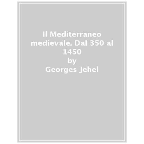 Georges Jehel - Il Mediterraneo Medievale. Dal 350 Al 1450 - Foto 1