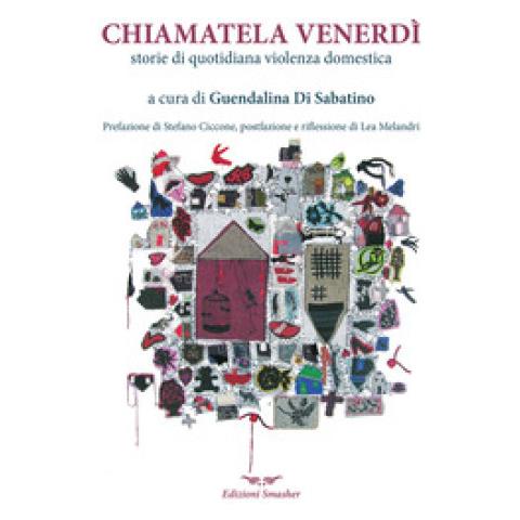 Stefano Ciccone - Chiamatela Venerdì. Storie di quotidiana violenza domestica - Foto 1