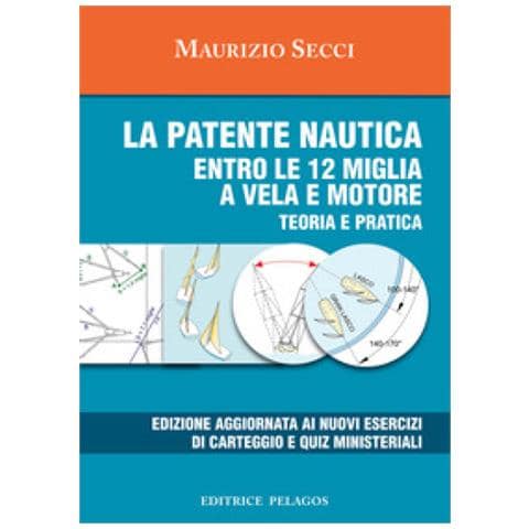 Maurizio Secci - La Patente Nautica Entro Le 12 Miglia A Vela E Motore. Teoria E Pratica - Foto 1