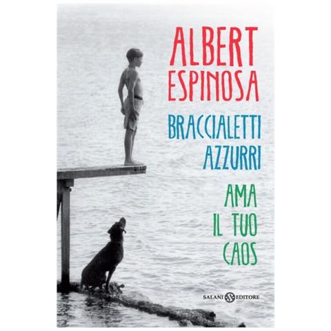 Albert Espinosa - Braccialetti azzurri. Ama il tuo caos - Foto 1