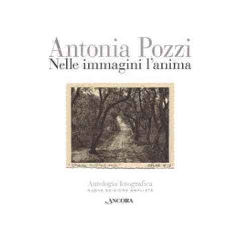 Antonia Pozzi - Nelle Immagini L'anima. Antologia Fotografica. Ediz. Ampliata - Foto 1