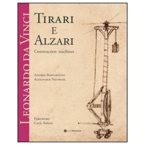Andrea Bernardoni - Leonardo da Vinci. Tirari e alzari. Macchine da cantiere. Ediz. inglese - Foto 1