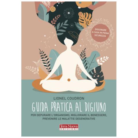 Lionel Coudron - Guida Pratica Al Digiuno. Per Depurare L'organismo, Migliorare Il Benessere, Prevenire Le Malattie Degenerative - Foto 1
