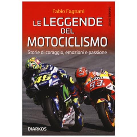 Fabio Fagnani - Le Leggende Del Motociclismo. Storie Di Coraggio, Emozioni E Passione - Foto 1