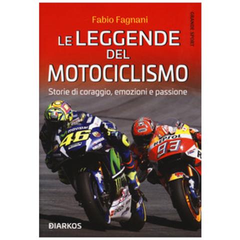 Fabio Fagnani - Le Leggende Del Motociclismo. Storie Di Coraggio, Emozioni E Passione - Foto 2
