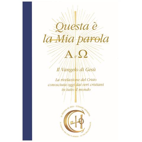 Gabriele - Questa è la mia parola. Alfa e Omega. Il Vangelo di Gesù. La rivelazione del Cristo conosciuta ormai dai veri cristiani in tutto il mondo - Foto 1