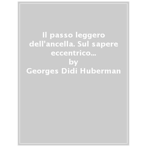 Georges Didi-Huberman - Il passo leggero dell'ancella. Sul sapere eccentrico delle immagini - Foto 1