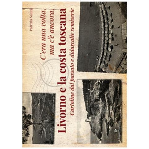 Patrizia Salutij - C'Era Una Volta, Ma C'E' Ancora, Livorno E La Costa Toscana - Disponibile dal 29/08/2018 - Foto 2