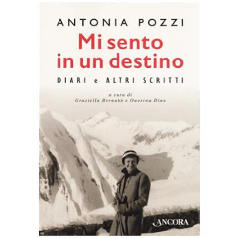 Antonia Pozzi - Mi Sento In Un Destino. Diari E Altri Scritti. Ediz. Critica - Foto 1
