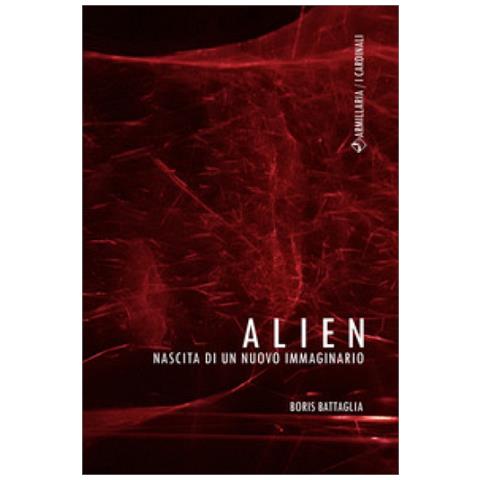 Boris Battaglia - Alien. Nascita Di Un Nuovo Immaginario - Foto 1