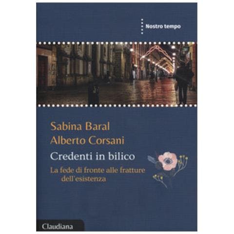 Sabina Baral - Credenti in bilico. La fede di fronte alle fratture dell’esistenza - Foto 1