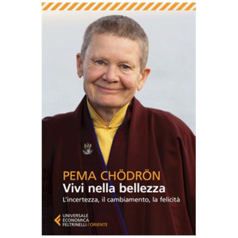 Pema Chödrön - Vivi nella bellezza. L'incertezza, il cambiamento, la felicità - Foto 1
