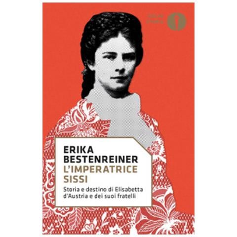 Erika Bestenreiner - L'imperatrice Sissi. Storia E Destino Di Elisabetta D'austria E Dei Suoi Fratelli - Foto 1