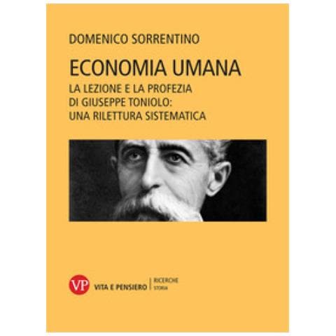 Domenico Sorrentino - Economia Umana. La Lezione E La Profezia Di Giuseppe Toniolo: Una Rilettura Sistematica - Foto 1