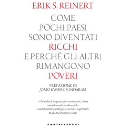 Erik S. Reinert - Come Pochi Paesi Sono Diventati Ricchi E Perché Gli Altri Rimangono Poveri - Foto 1