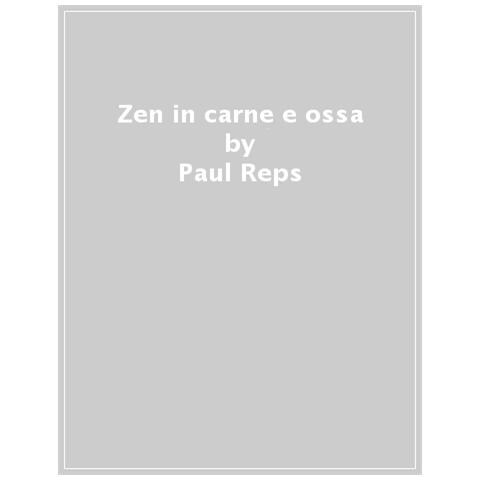 Paul Reps - Zen in carne e ossa: 101 storie zen-La porta senza porta-Trovare il centro-10 tori di Kakuan - Foto 1