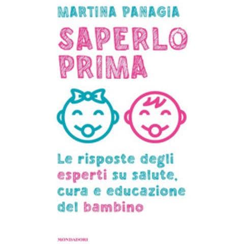 Martina Panagia - Saperlo Prima. Le Risposte Degli Esperti Su Salute, Cura E Educazione Del Bambino - Foto 1