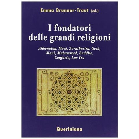 Emma Brunner-Traut - I fondatori delle grandi religioni. Akhenaton, Mosè, Zarathustra, Gesù, Mani, Muhammad, Buddha, Confucio, Lao Tzu - Foto 1