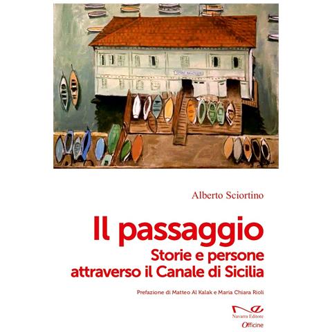 Alberto Sciortino - Il passaggio. Storie e persone attraverso il Canale di Sicilia - Foto 1