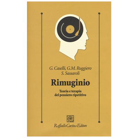 Gabriele Caselli - Rimuginio. Teoria e terapia del pensiero ripetitivo - Foto 1