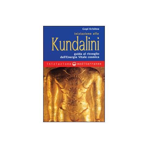 Gopi Krishna - Iniziazione alla kundalini. Guida al risveglio dell'energia vitale cosmica - Foto 2