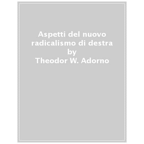 Theodor W. Adorno - Aspetti Del Nuovo Radicalismo Di Destra - Foto 1