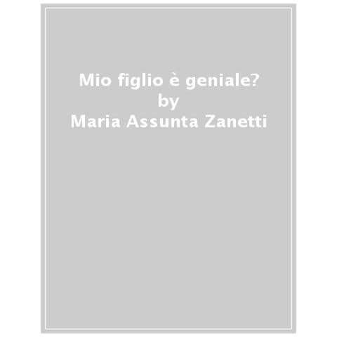 Maria Assunta Zanetti - Mio figlio è geniale - Foto 1