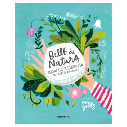 Maru Godas - Belle Di Natura. Manuale Illustrato Di Cosmesi Biologica - Foto 1