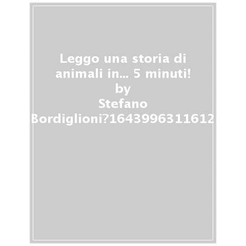 Stefano Bordiglioni, Giuditta Campello - Leggo Una Storia Di Animali In... 5 Minuti! Stampatello Maiuscolo. Ediz. A Colori - Foto 1