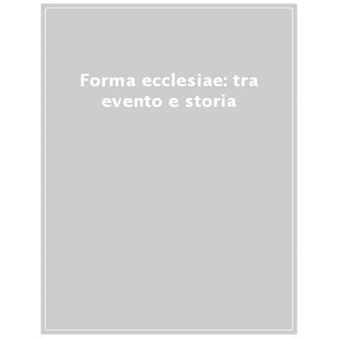 Alessandro Clemenzia - Forma ecclesiae: tra evento e storia. La categoria dell’evento in una rinnovata riflessione teologica - Foto 1