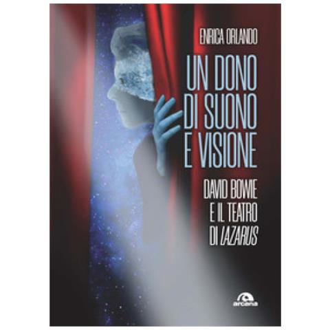 Enrica Orlando - Un Dono Di Suono E Visione. David Bowie E Il Teatro Di Lazarus - Foto 1