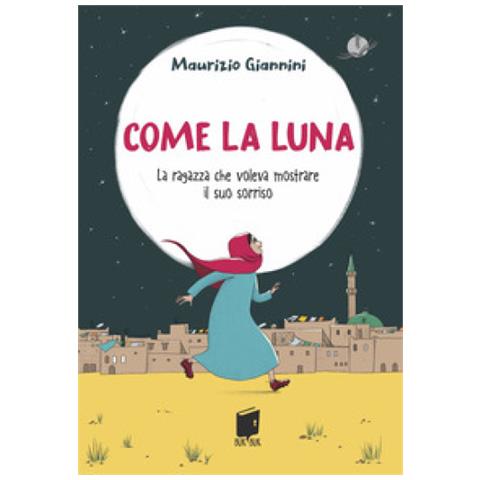 Maurizio Giannini - Come La Luna. La Ragazza Che Voleva Mostrare Il Suo Sorriso - Foto 1