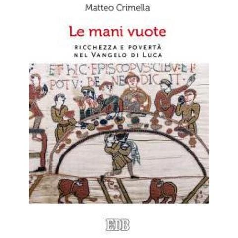 Matteo Crimella - Le mani vuote. Ricchezza e povertà nel Vangelo di Luca - Foto 1