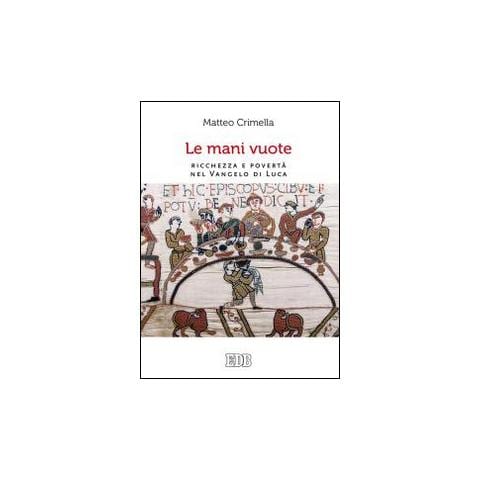 Matteo Crimella - Le mani vuote. Ricchezza e povertà nel Vangelo di Luca - Foto 2