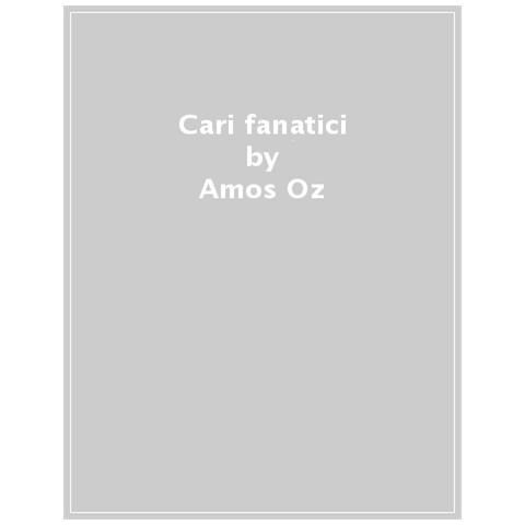 Amos Oz - Cari Fanatici - Foto 1