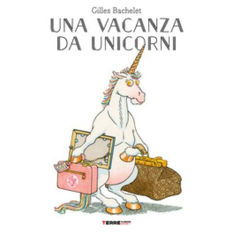 Gilles Bachelet - Una Vacanza Da Unicorni. Ediz. A Colori - Foto 1