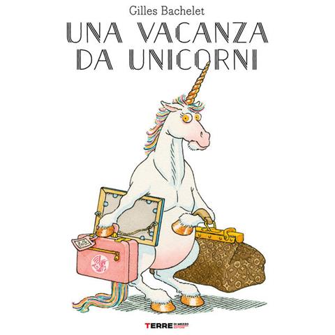 Gilles Bachelet - Una Vacanza Da Unicorni. Ediz. A Colori - Foto 2