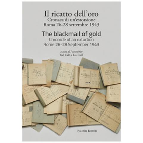 Yael Calò - Il ricatto dell'oro. Cronaca di un'estorsione. Roma 26-28 settembre 1943. Ediz. italiana e inglese - Foto 1