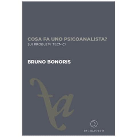 Bruno Bonoris - Cosa Fa Uno Psicoanalista? Sui Problemi Tecnici. Ediz. Integrale - Foto 1