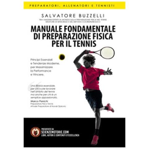 Salvatore Buzzelli - Manuale Fondamentale Di Preparazione Fisica Per Il Tennis. Principi Essenziali E Tendenze Moderne Per Massimizzare La Performance E Vincere - Foto 1